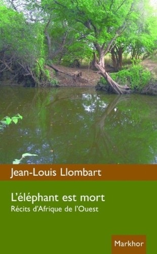 Jean-Louis Llombart - L'éléphant est mort - Récits d'Afrique de l'ouest..
