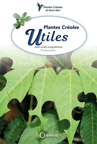 Jean-Louis Longuefosse - Plantes créoles utiles.