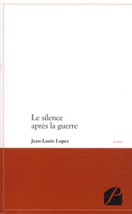 Jean-Louis Lopez - Le silence après la guerre.