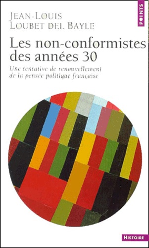 Jean-Louis Loubet del Bayle - Le Non-Conformisme Des Annees 30. Une Tentative De Renouvellement De La Pensee Politique Francaise.