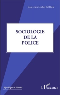 Jean-Louis Loubet del Bayle - Sociologie de la police.