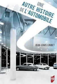 Jean-Louis Loubet - Une autre histoire de l'automobile.