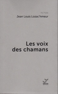 Jean-Louis Lozac'hmeur - Les voix des chamans.