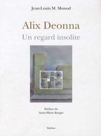 Jean-Louis M. Monod - Alix Deonna - Un regard insolite.