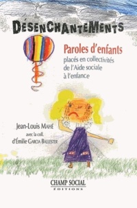 Jean-Louis Mahé et Emilie Garcia Ballester - Désanchantements - Paroles d'enfants placés en collectivités de l'Aide sociale à l'enfance.