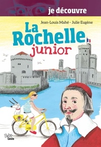 Jean-Louis Mahé et Julie Eugène - Je découvre La Rochelle - Junior.