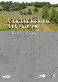Jean-Louis Maigrot et Joseph de La Bouëre - Archéogéographie d'un paysage - Concepts et méthode. 1 DVD