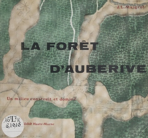 La forêt d'Auberive. Un milieu construit et dominé