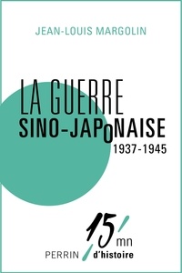 Jean-Louis Margolin - La guerre sino-japonaise (1937-1945).