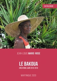 Jean-Louis Marie-Rose - Le Bakoua : Catalogue - Créations JMLR 2010-2019.