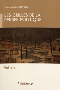 Jean-Louis Martres - Les grilles de la pensée politique - Volume 1.