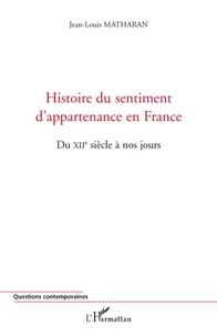 Jean-Louis Matharan - Histoire du sentiment d'appartenance en France - Du XIIe siècle à nos jours.