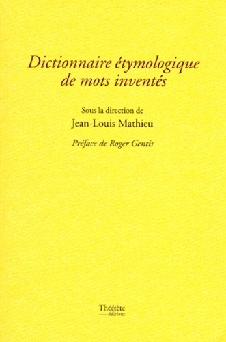 Jean-Louis Mathieu et  Collectif - Dictionnaire étymologique de mots inventés.