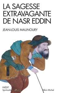 Jean-Louis Maunoury - La sagesse extravagante de Nasr Eddin.
