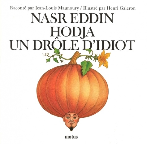 Jean-Louis Maunoury et Henri Galeron - Nasr Eddin Hodja, un drôle d'idiot.