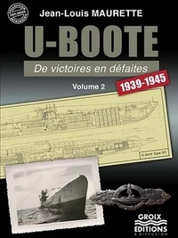 Jean-Louis Maurette - U-Boote de vistoires en défaites - Tome 2, 1939-1945.