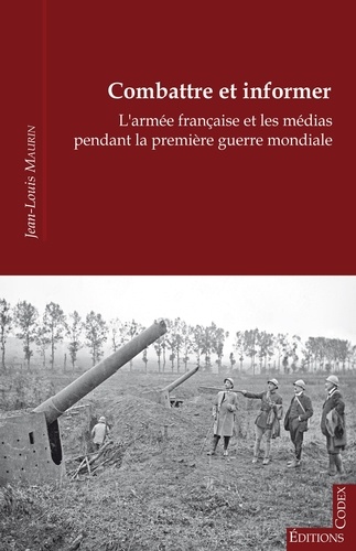 Combattre et informer. l'armée française et les médias pendant la Première Guerre mondiale