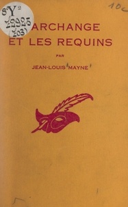 Jean-Louis Mayne et Albert Pigasse - L'archange et les requins.