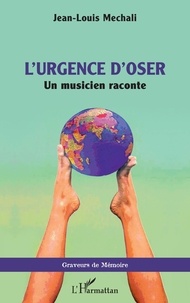 Jean-Louis Mechali et Linda Calderon - L’urgence d'oser - Un musicien raconte.