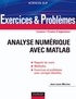 Jean-Louis Merrien - Exercices et problèmes d'Analyse numérique avec Matlab - Rappels de cours, corrigés détaillés, méthodes.