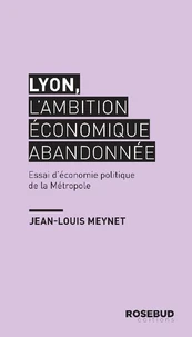 Lyon, l'ambition économique abandonnée