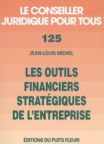 Jean-Louis Michel - Les outils financiers stratégiques de l'entreprise.