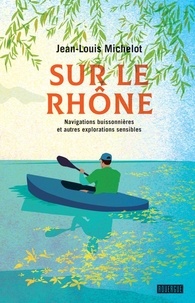 Livres de téléchargement audio gratuits Sur le Rhône  - Navigations buissonnières et autres explorations sensibles en francais par Jean-Louis Michelot 