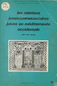Jean-Louis Miège et  Collectif - Les relations intercommunautaires juives en Méditerranée occidentale, 13e-20 siècles.