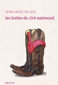 Les bottes de Clint Eastwood de Jean-Louis Milesi - Grand Format - Livre -  Decitre