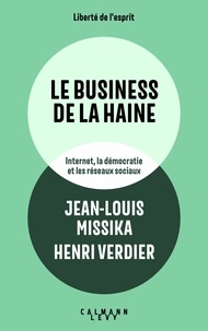 Jean-Louis Missika et Henri Verdier - Le business de la haine - Internet, la démocratie et les réseaux sociaux.