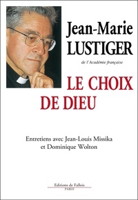 Jean-Louis Missika et Jean-Marie Lustiger - Le Choix de Dieu - Entretiens avec Jean-Louis Missika et Dominique Wolton.