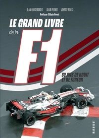 Jean-Louis Moncet et Alain Pernot - Le grand livre de la F1 - 80 ans de bruit et de fureur.