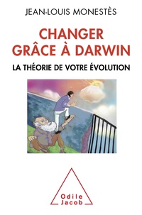 Jean-Louis Monestès - Changer grâce à Darwin - La théorie de votre évolution.