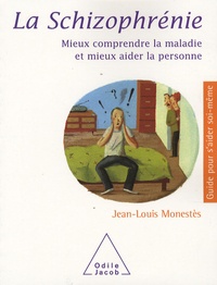 Jean-Louis Monestès - La schizophrénie - Mieux comprendre la maladie et mieux aider la personne.