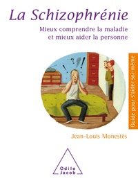 Jean-Louis Monestès - La schizophrénie - Mieux comprendre la maladie et mieux aider la personne.