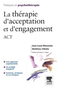 Jean-Louis Monestès et Matthieu Villatte - La thérapie d'acceptation et d'engagement ACT.