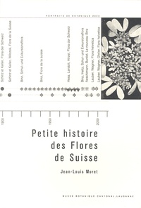 Jean-Louis Moret - Petite histoire des Flores de Suisse.