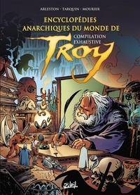 Jean-Louis Mourier et Didier Tarquin - Encyclopédies anarchiques et cartographie du Monde de Troy  - Intégrale.