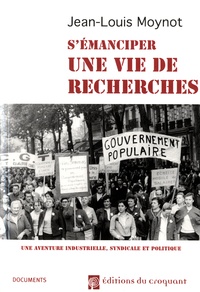 Jean-Louis Moynot - Une vie de recherches - Une aventure industrielle, syndicale et politique.