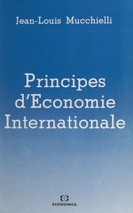 Jean-Louis Mucchielli - Principes d'économie internationale (1) : Le commerce international.