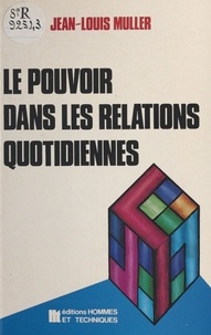 Jean-Louis Muller et Dominique Chalvin - Le pouvoir dans les relations quotidiennes.