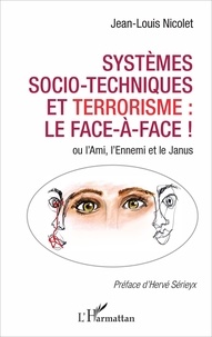 Jean-Louis Nicolet - Systèmes socio-techniques et terrorisme : le face à face ! - Ou l'Ami, l'Ennemi et le Janus.