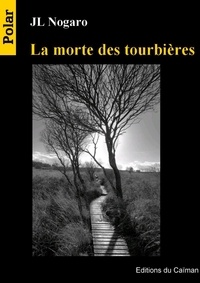 Jean-Louis Nogaro - La morte des tourbières.
