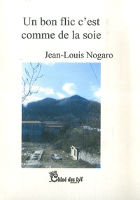 Un bon flic c'est comme de la soie de Jean-Louis Nogaro - Grand Format -  Livre - Decitre