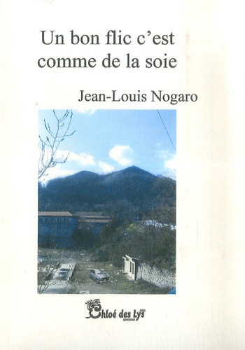 Jean-Louis Nogaro - Un bon flic c'est comme de la soie.
