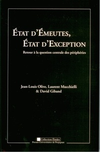 Jean-Louis Olive et Laurent Mucchielli - Etat d'émeutes, Etat d'exception - Retour à la question centrale des périphéries.