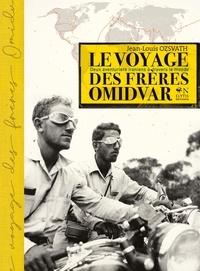 Jean-Louis Ozsvath - Le voyage des frères Omidvar - Deux aventuriers iraniens à travers le monde.