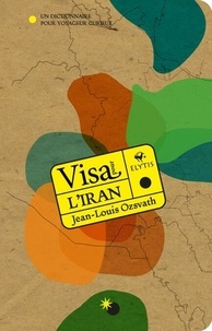 Jean-Louis Ozsvath - Visa pour l'Iran.