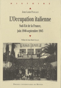 Jean-Louis Panicacci - L'occupation italienne - Sud-Est de la France, Juin 1940-septembre 1943.