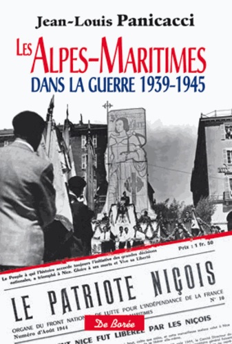 Jean-Louis Panicacci - Les Alpes-Maritimes dans la guerre 1939-1945.